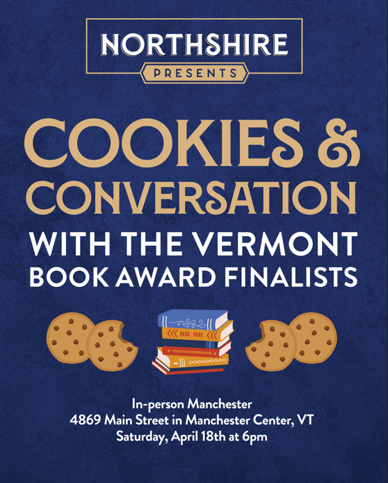 Cookies and Conversation with the Vermont Book Award Finalists April 18 2026. Northshire Books, Manchester VT.